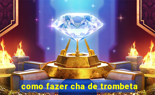 como fazer cha de trombeta